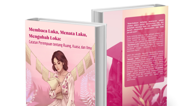BUKU ANTOLOGI OPINI: “Membaca Luka, Menata Laku, Mengubah Loka: Catatan Perempuan tentang Ruang, Kuasa, dan Ilmu”
