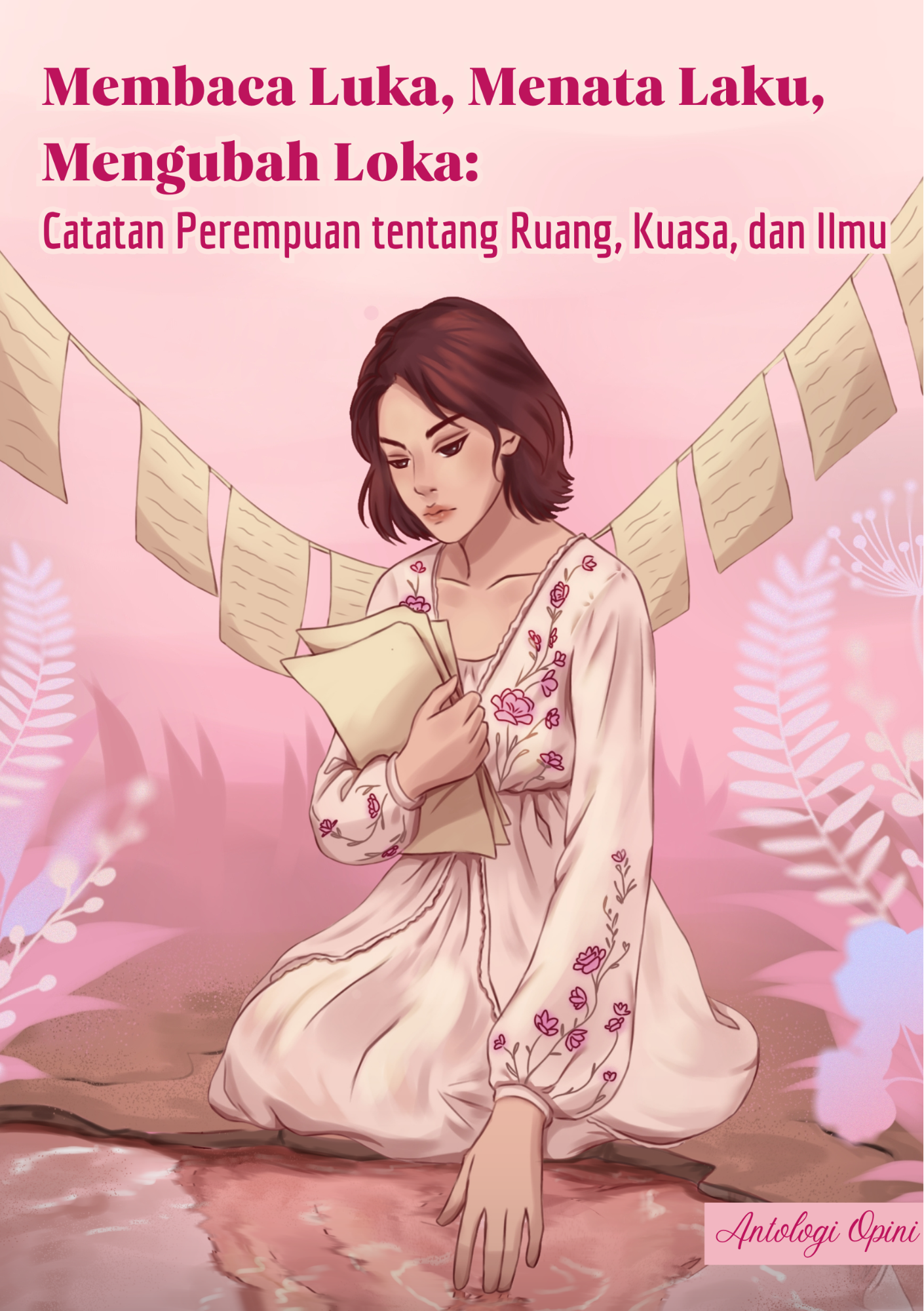 BUKU ANTOLOGI OPINI: “Membaca Luka, Menata Laku, Mengubah Loka: Catatan Perempuan tentang Ruang, Kuasa, dan Ilmu”